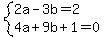 system%282a-3b=2%2C4a%2B9b%2B1=0%29