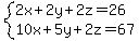 system%282x%2B2y%2B2z=26%2C10x%2B5y%2B2z=67%29