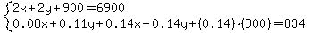 system%282x%2B2y%2B900=6900%2C0.08x%2B0.11y%2B0.14x%2B0.14y%2B%280.14%29%28900%29=834%29