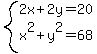 system%282x%2B2y=20%2Cx%5E2%2By%5E2=68%29