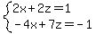 system%282x%2B2z=1%2C-4x%2B7z=-1%29