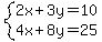 system%282x%2B3y=10%2C4x%2B8y=25%29
