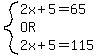 system%282x%2B5=65%2COR%2C2x%2B5=115%29