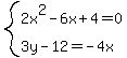 system%282x%5E2-6x%2B4=0%2C3y-12=-4x%29