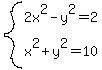 system%282x%5E2-y%5E2=2%2Cx%5E2%2By%5E2=10%29