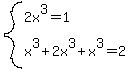 system%282x%5E3=1%2C+x%5E3%2B2x%5E3%2Bx%5E3=2%29