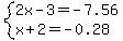 system%282x-3=-7.56%2Cx%2B2=-0.28%29