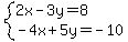 system%282x-3y=8%2C+-4x%2B5y=-10%29