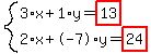 system%283%2Ax%2B1%2Ay=highlight%2813%29%2C2%2Ax%2B-7%2Ay=highlight%2824%29%29