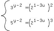 system%283%5E%28y-2%29=%282%5E%281-3u%29%29%5E2%2C5%5E%28y-2%29=%282%5E%281-3u%29%29%5E3%29
