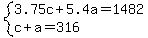 system%283.75c%2B5.4a=1482%2Cc%2Ba=316%29