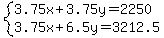system%283.75x%2B3.75y=2250%2C3.75x%2B6.5y=3212.5%29