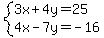 system%283x%2B4y=25%2C4x-7y=-16%29