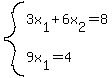 system%283x%5B1%5D%2B6x%5B2%5D=8%2C%0D%0A9x%5B1%5D+=4%29