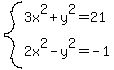 system%283x%5E2%2By%5E2=21%2C2x%5E2-y%5E2=-1%29