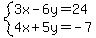 system%283x-6y=24%2C4x%2B5y=-7%29