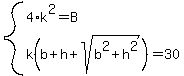 system%284%2Ak%5E2=B%2Ck%28b%2Bh%2Bsqrt%28b%5E2%2Bh%5E2%29%29=30%29