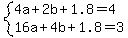 system%284a%2B2b%2B1.8=4%2C16a%2B4b%2B1.8=3%29