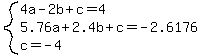 system%284a-2b%2Bc=4%2C5.76a%2B2.4b%2Bc=-2.6176%2Cc=-4%29