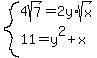 system%284sqrt%287%29=2y%2Asqrt%28x%29%2C11=y%5E2%2Bx%29