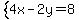 system%284x-2y=8%29