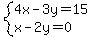 system%284x-3y=15%2Cx-2y=0%29