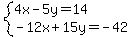 system%284x-5y=14%2C-12x%2B15y=-42%29