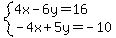 system%284x-6y=16%2C-4x%2B5y=-10%29
