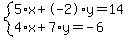 system%285%2Ax%2B-2%2Ay=14%2C4%2Ax%2B7%2Ay=-6%29