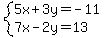 system%285x%2B3y=-11%2C7x-2y=13%29