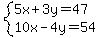 system%285x%2B3y=47%2C10x-4y=54%29