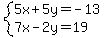 system%285x%2B5y=-13%2C7x-2y=19%29