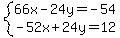 system%2866x-24y=-54%2C-52x%2B24y=12%29