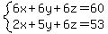 system%286x%2B6y%2B6z=60%2C2x%2B5y%2B6z=53%29