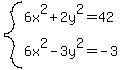 system%286x%5E2%2B2y%5E2=42%2C6x%5E2-3y%5E2=-3%29