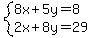 system%288x+%2B+5y+=+8%2C2x+%2B+8y+=+29%29