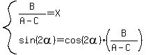 system%28B%2F%28A-C%29=X%2C+sin%282alpha%29=cos%282alpha%29%28B%2F%28A-C%29%29%29