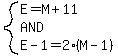 system%28E=M%2B11%2CAND%2CE-1=2%28M-1%29%29