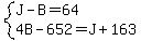 system%28J-B=64%2C+4B-652+=+J%2B163%29