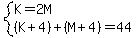 system%28K=2M%2C%28K%2B4%29%2B%28M%2B4%29=44%29
