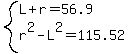 system%28L%2Br=56.9%2Cr%5E2-L%5E2=115.52%29