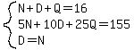 system%28N%2BD%2BQ=16%2C5N%2B10D%2B25Q=155%2CD=N%29