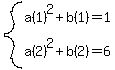system%28a%281%29%5E2%2Bb%281%29+=+1%2Ca%282%29%5E2%2Bb%282%29+=+6%29