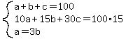 system%28a%2Bb%2Bc=100%2C10a%2B15b%2B30c=100%2A15%2Ca=3b%29