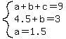 system%28a%2Bb%2Bc=9%2C4.5%2Bb=3%2Ca=1.5%29