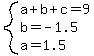 system%28a%2Bb%2Bc=9%2Cb=-1.5%2Ca=1.5%29