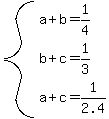 system%28a%2Bb=1%2F4%2Cb%2Bc=1%2F3%2Ca%2Bc=1%2F2.4%29