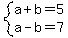 system%28a%2Bb=5%2Ca-b=7%29