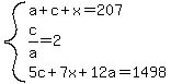 system%28a%2Bc%2Bx=207%2Cc%2Fa=2%2C5c%2B7x%2B12a=1498%29
