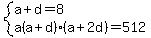 system%28a%2Bd=8%2Ca%28a%2Bd%29%28a%2B2d%29=512%29